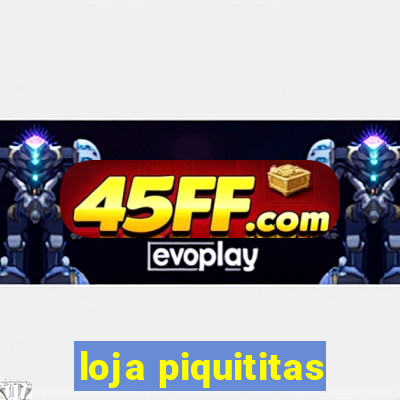 loja piquititas